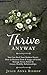 Thrive Anyway: Discover How To Heal Your Broken Heart from Divorce, Bad Breakup: Recover from the 9 Stages of Grief, Manage Stress & Anxiety; Create ... ... create family conflict resolution Book 1)