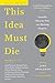 This Idea Must Die: Scienti...