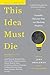 This Idea Must Die: Scientific Theories That Are Blocking Progress (Edge Question)