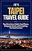 Taipei Travel Guide: Top Attractions, Hotels, Food Places, Shopping Streets, and Everything You Need to Know (JB's Travel Guides)