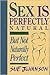 Sex is Perfectly Natural: But Not Naturally Perfect