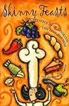 Skinny Feasts: Deceptively Rich Cooking the Low-Fat Way