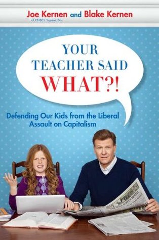 Your Teacher Said What?! Defending Our Kids from the Liberal Assault on Capitalism (Hardcover)
