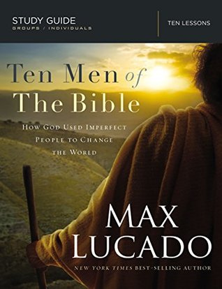 Ten Men of the Bible: How God Used Imperfect People to Change the World