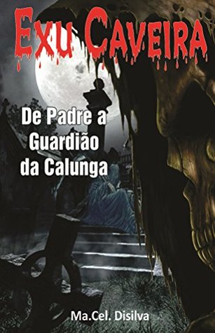 "Exu Caveira".: De padre a guardião da calunga (Portuguese Edition)