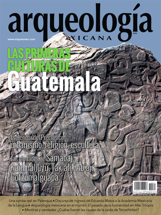 Las primeras culturas de Guatemala (Arqueología Mexicana, julio-agosto 2015, Volumen XXIII, n. 134)