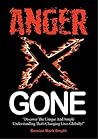 Anger... Gone!: “Discover The Unique And Simple Understanding That’s Changing Lives Globally!”