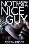 Not Looking for a Nice Guy by Adrian Fridge