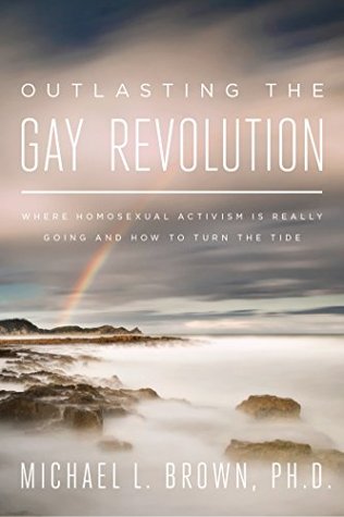 Outlasting the Gay Revolution: Where Homosexual Activism Is Really Going and How to Turn the Tide