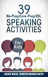 39 No-Prep/Low-Prep ESL Speaking Activities by Jackie Bolen