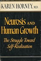 Neurosis And Human Growth: The Struggle Toward Self-Realization