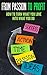 From Passion to Profit: How to Turn What You Love Into What You Do