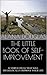 The Little Book of Self-Improvement: 10 Simple ideas that will dramatically improve your Life
