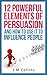 12 Powerful Elements of Persuasion and How to Use It to Influence people: Using Psychology to Influence Human Behaviour (developing persuasive skills)
