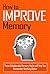 How to Improve Memory: These Unbelievable Memory Hacks will Help You Remember Anything Better (Memory Improvement Techniques - All You Need to Know About Improving Your Memory)