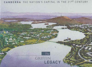 The Griffin Legacy: Canberra, the Nation's Capital in the 21st Century