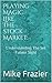 Playing Magic Like The Stock Market by Mike Frazier
