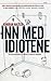 Inn med idiotene, eller hvordan vi lærte å forstå verden