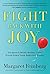 Fight Back With Joy: Celebrate More. Regret Less. Stare Down Your Greatest Fears.