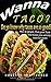 Wanna Taco: Do you know the reason why tacos taste so good?
