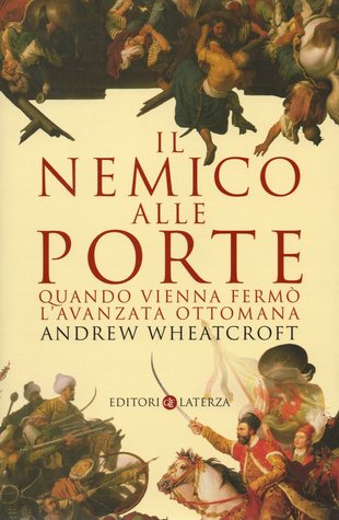 Il nemico alle porte. quando Vienna fermò l'avanzata ottomana