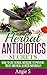 Herbal Antibiotics Secrets: How to Use Herbal Medicine to Prevent, Treat and Heal Illness Naturally (Herbal Antibiotics, Herbal Antibiotics Books, herbal remedies)