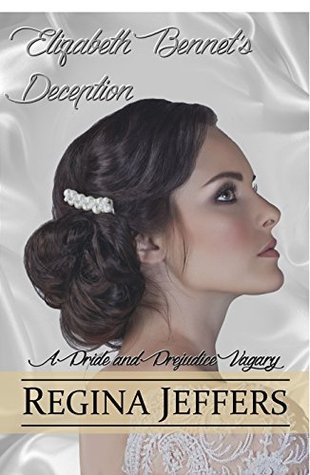 Elizabeth Bennet's Deception: A Pride and Prejudice Vagary (Kindle Edition)