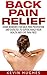 Back Pain Relief: Home Remedies For Back Pain Prevention And Exercises To Supercharge Your Health And Live Pain Free!