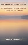 Book cover for God Makes the Rivers to Flow: An Anthology of the World's Sacred Poetry and Prose (Essential Easwaran Library Book 4)