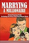 Marrying A Millionaire: The No Nonsense Guide On Getting The Prince That Every Woman Wants