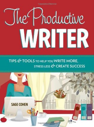 The Productive Writer: Tips & Tools to Help You Write More, Stress Less & Create Success (Paperback)