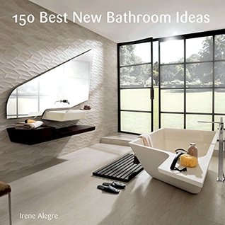 150 Best New Bathroom Ideas: An Inspirational Reference for Stylish and Cost-Effective Designs from Renowned Architects (Kindle Edition)