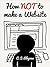 How NOT to make a Website