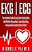EKG | ECG: The Complete Guide To ECG & EKG Interpretation And Rhythm Recognition – Learn About ECG Interpretation And Arrhythmias Fast! (Cardiac Nursing, EKG Books, Cardiology)
