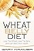 Wheat Belly Diet: Lose The Wheat, Lose The Belly and Gain Back Your Health (Wheat Free, Gluten Free, Flat Belly)