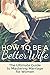 Marriage: How To Be A Bette...