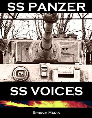 SS Panzer SS Voices - Eyewitness Panzer Crews - From Barbarossa to Berlin (Kindle Edition)