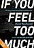 If You Feel Too Much: Thoughts on Things Found and Lost and Hoped For