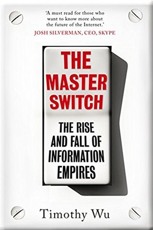 The Master Switch: The Rise and Fall of Information Empires