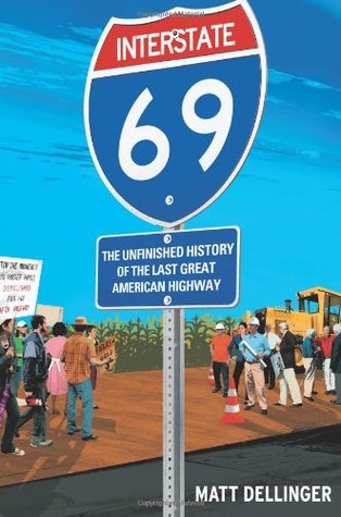 Interstate 69: The Unfinished History of the Last Great American Highway (Hardcover)