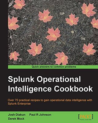 Splunk Operational Intelligence Cookbook (Kindle Edition)