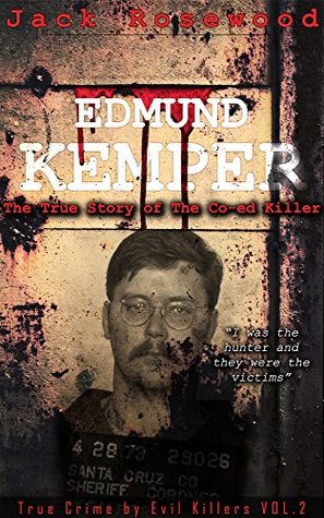 Edmund Kemper: The True Story of The Co-ed Killer (True Crime by Evil Killers #2)