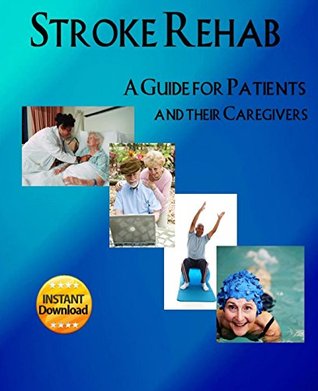 Stroke Rehab: A Guide for Patients and Their Caregivers (Kindle Edition)