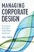 Managing Corporate Design: Best Practices for In-House Graphic Design Departments