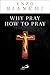 Why Pray, How to Pray
