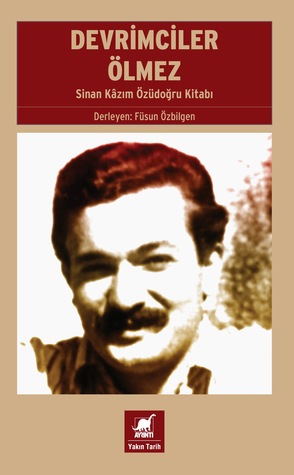 Devrimciler Ölmez: Sinan Kâzım Özüdoğru Kitabı (Paperback)