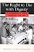 The Right to Die with Dignity: An Argument in Ethics, Medicine, and Law