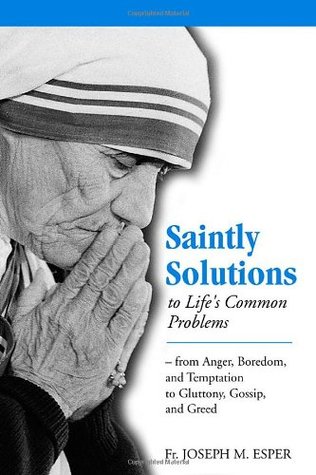 Saintly Solutions to Life's Common Problems: From Anger, Boredom, and Temptation to Gluttony, Gossip, and Greed (Paperback)