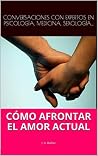 Todo sobre el AMOR, el SEXO y las relaciones de PAREJA actuales: Conversaciones realistas con expertos (Spanish Edition) Todo sobre el AMOR, el SEXO y las relaciones de PAREJA actuales: Conversaciones realistas con expertos (Spanish Edition)