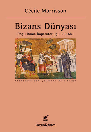 Bizans Dünyası - Doğu Roma İmparatorluğu 330-641 (Paperback)